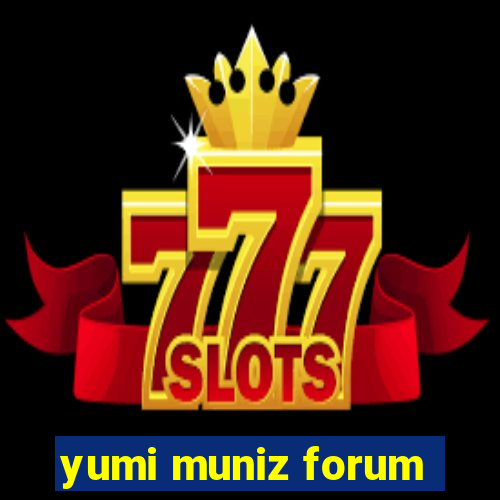 yumi muniz forum